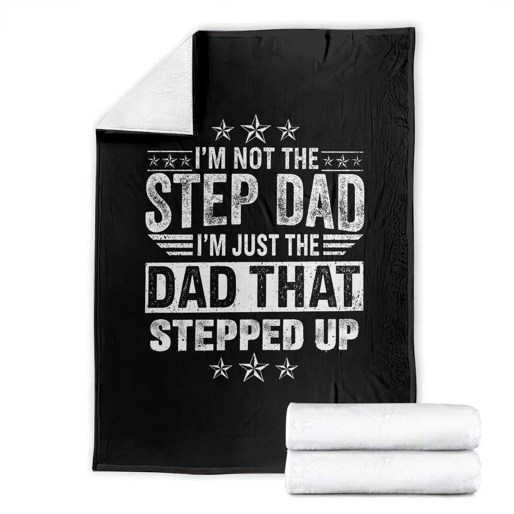 Bonus Dad Throw Blanket I Am Not The Step Dad I Am Just The Dad That Stepped Up TS11 Black Print Your Wear