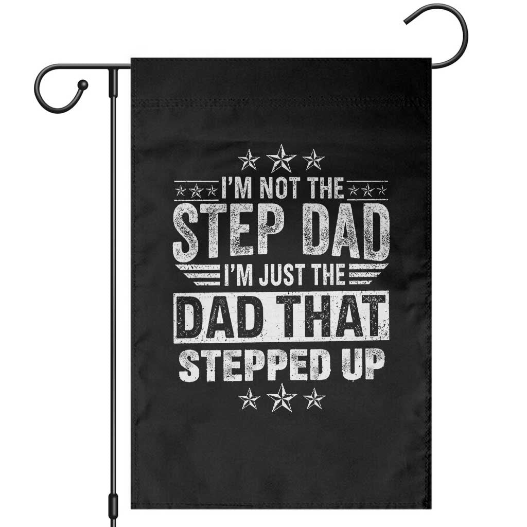 Bonus Dad Garden Flag I Am Not The Step Dad I Am Just The Dad That Stepped Up TS11 Black Print Your Wear