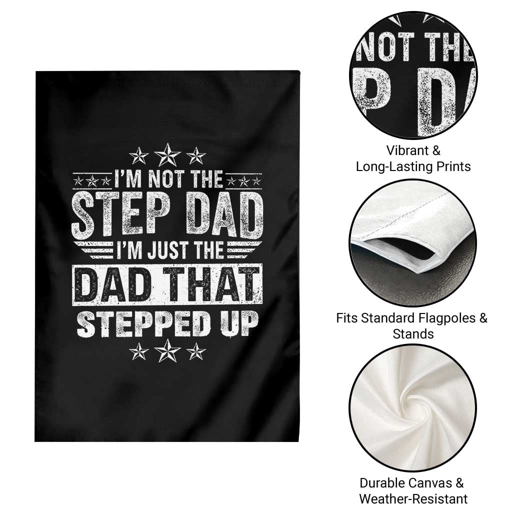 Bonus Dad Garden Flag I Am Not The Step Dad I Am Just The Dad That Stepped Up TS11 Print Your Wear