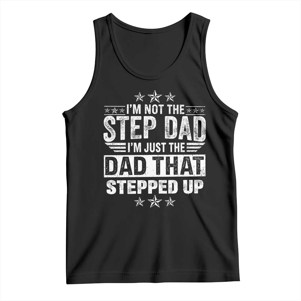 Bonus Dad Tank Top I Am Not The Step Dad I Am Just The Dad That Stepped Up TS11 Black Print Your Wear