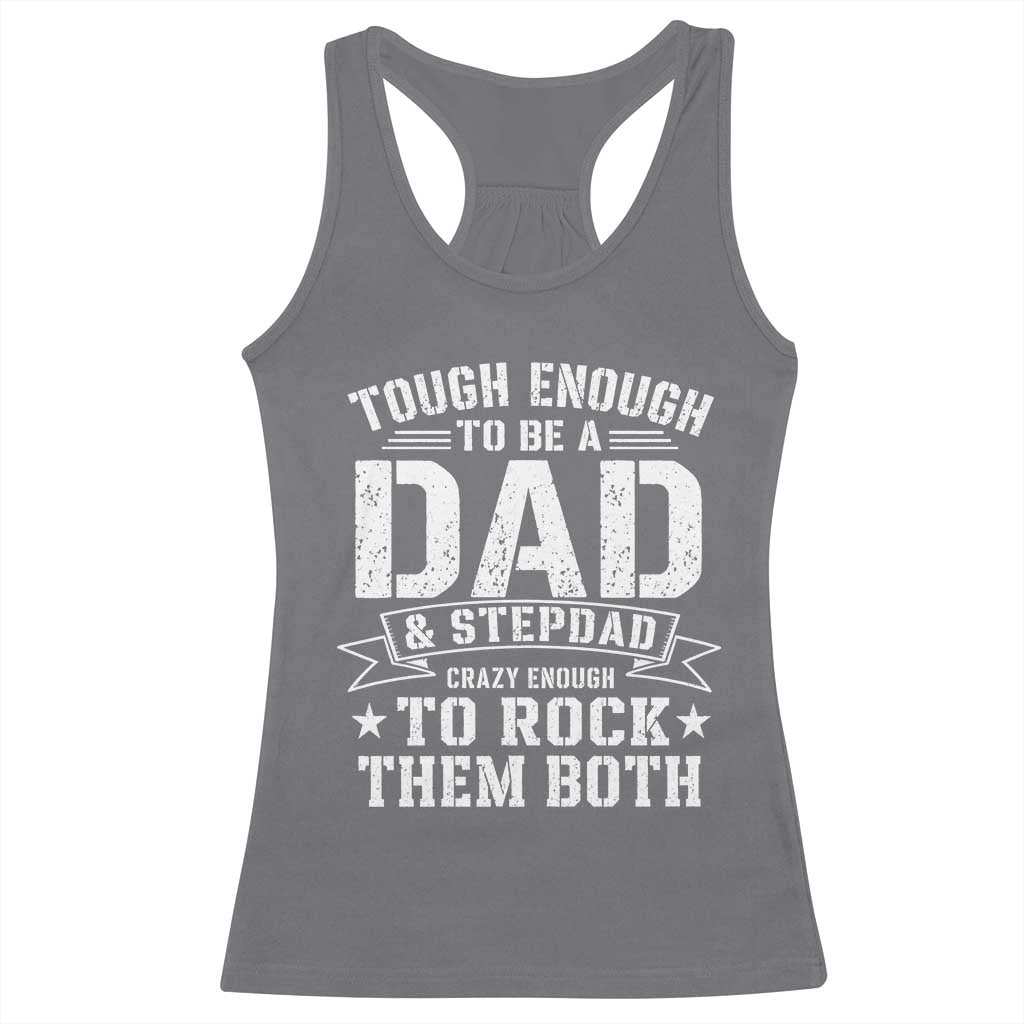 Bonus Dad Racerback Tank Top Tough Enough To Be A Dad And Stepdad Crazy Enough To Rock Them Both TS11 Charcoal Print Your Wear