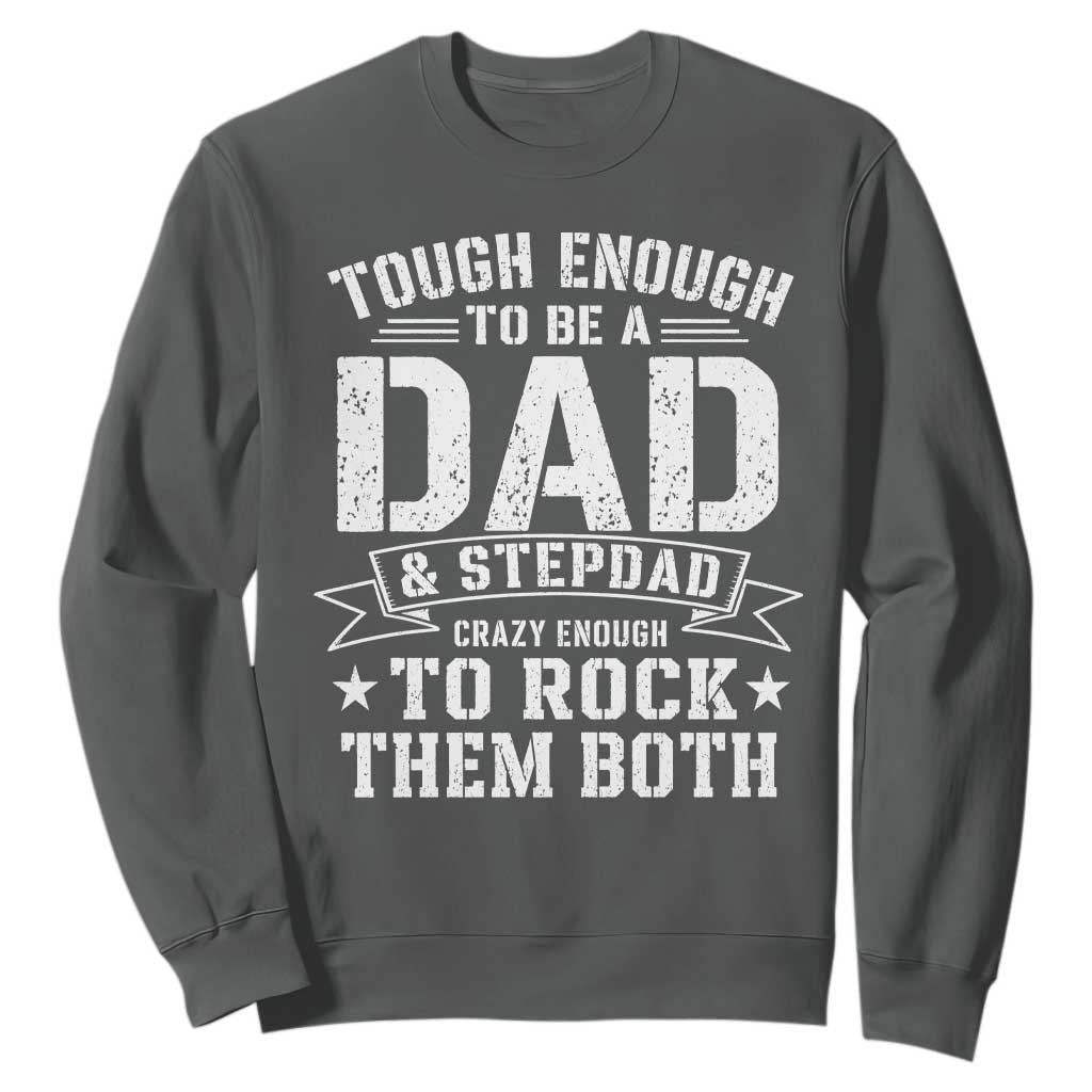 Bonus Dad Sweatshirt Tough Enough To Be A Dad And Stepdad Crazy Enough To Rock Them Both TS11 Dark Heather Print Your Wear