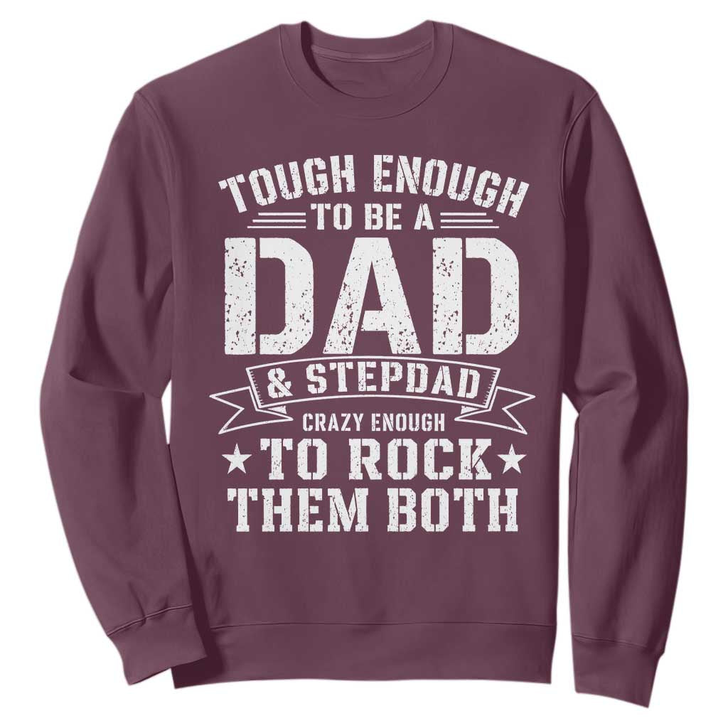 Bonus Dad Sweatshirt Tough Enough To Be A Dad And Stepdad Crazy Enough To Rock Them Both TS11 Maroon Print Your Wear