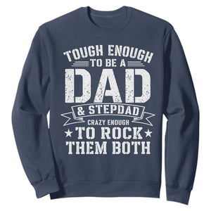 Bonus Dad Sweatshirt Tough Enough To Be A Dad And Stepdad Crazy Enough To Rock Them Both TS11 Navy Print Your Wear