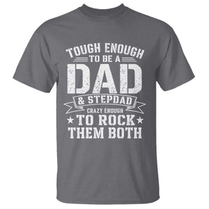 Bonus Dad T Shirt Tough Enough To Be A Dad And Stepdad Crazy Enough To Rock Them Both TS11 Charcoal Print Your Wear