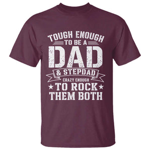 Bonus Dad T Shirt Tough Enough To Be A Dad And Stepdad Crazy Enough To Rock Them Both TS11 Maroon Print Your Wear