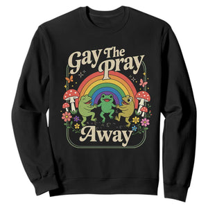 Gay The Pray Away Queer Frog LGBTQ Sweatshirt TS11 Black Print Your Wear