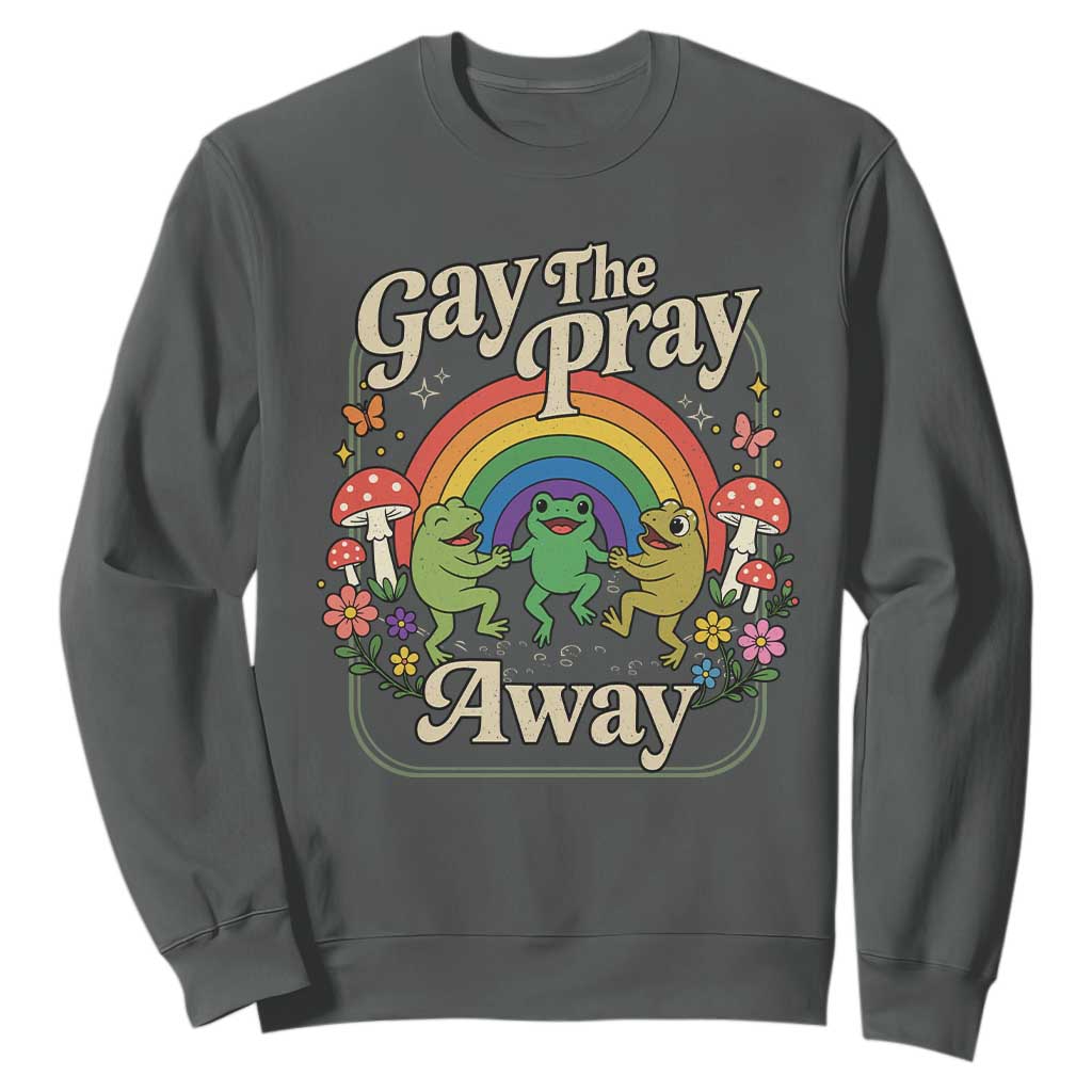 Gay The Pray Away Queer Frog LGBTQ Sweatshirt TS11 Dark Heather Print Your Wear