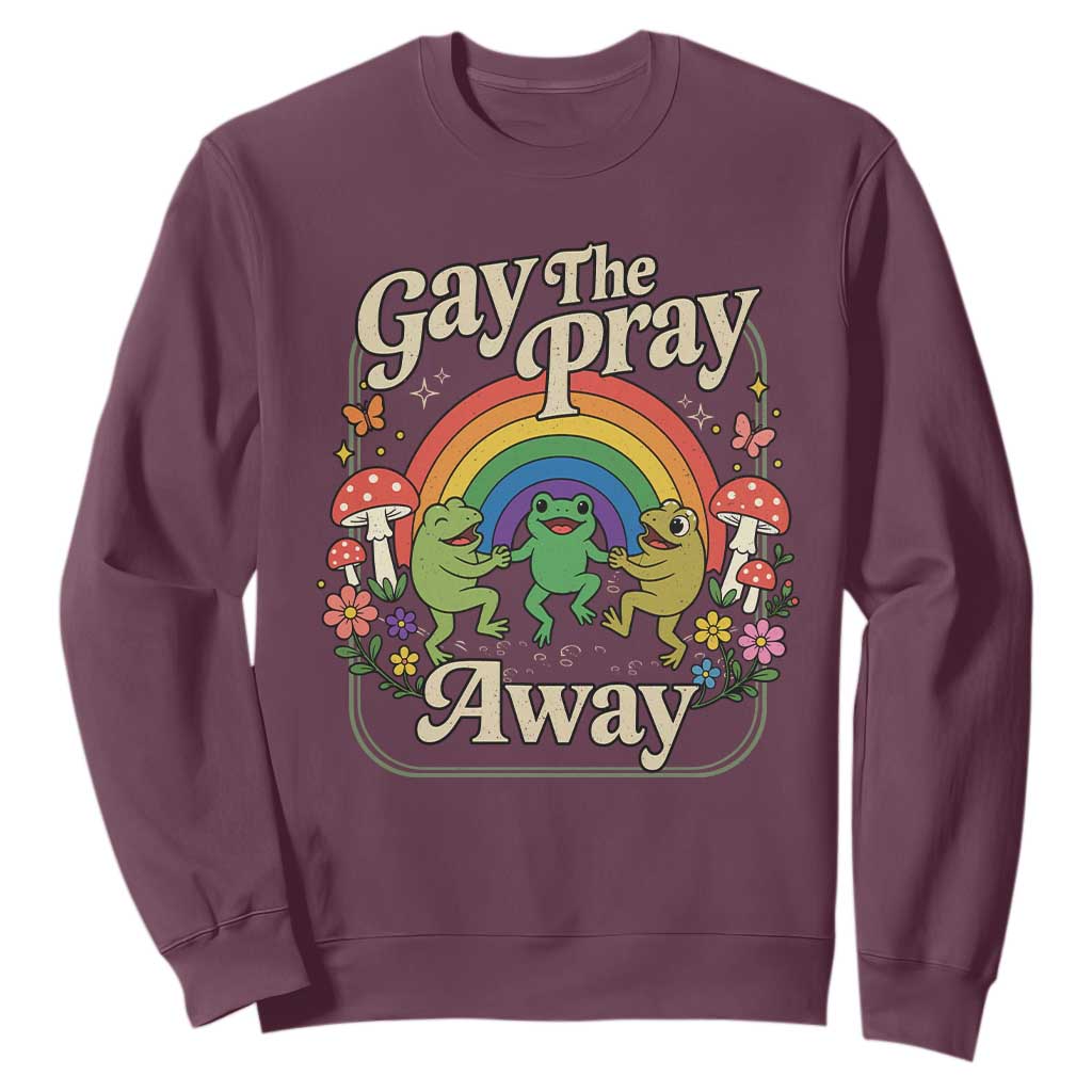 Gay The Pray Away Queer Frog LGBTQ Sweatshirt TS11 Maroon Print Your Wear