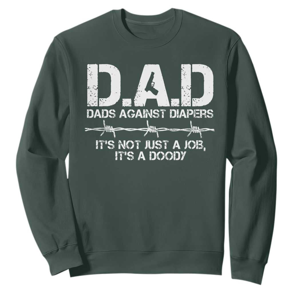 Dads Against Diapers It's Not Just A Job It's A Doody Sweatshirt Funny Gun New Dad TS11 Dark Forest Green Print Your Wear