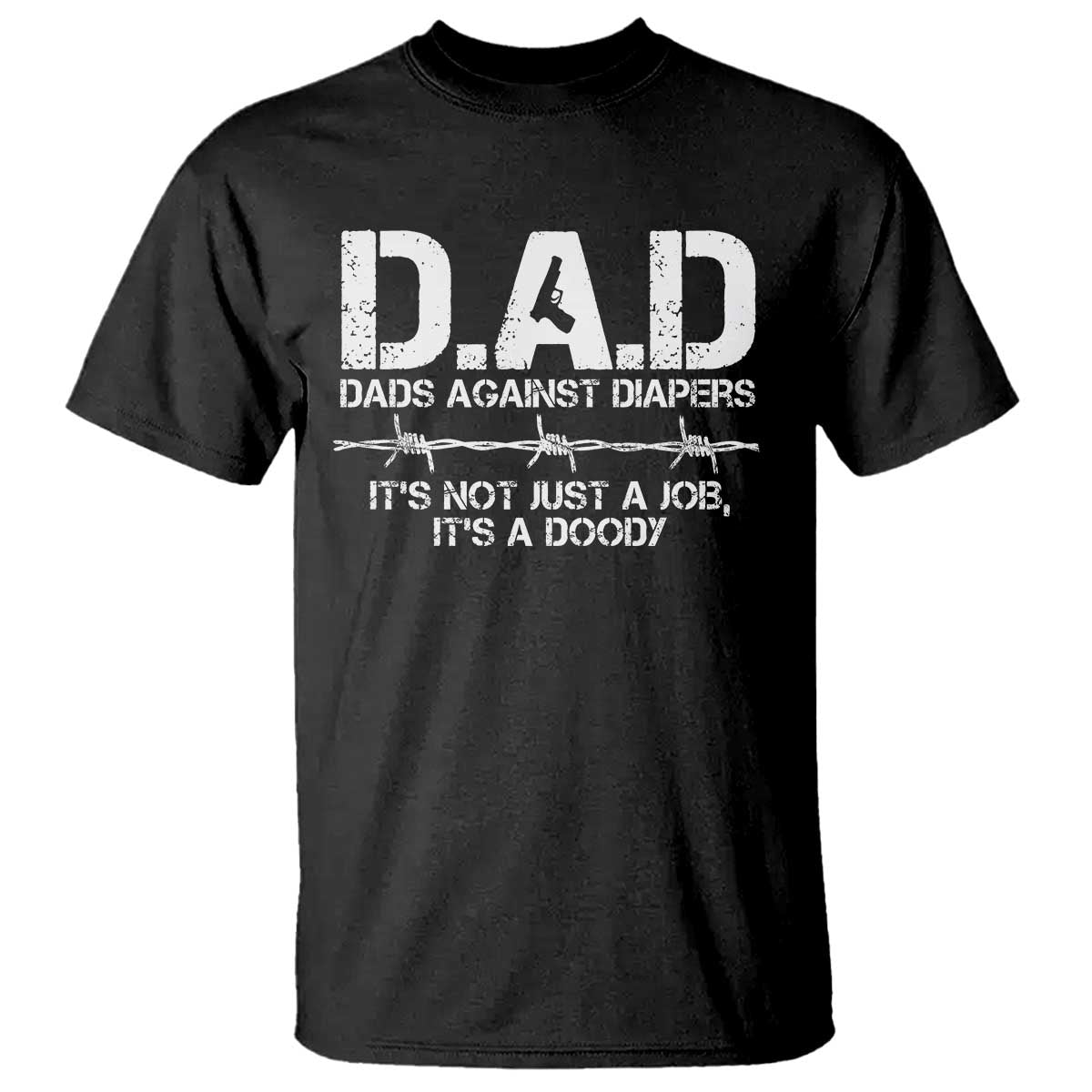Dads Against Diapers It's Not Just A Job It's A Doody T Shirt Funny Gun New Dad TS11 Black Print Your Wear
