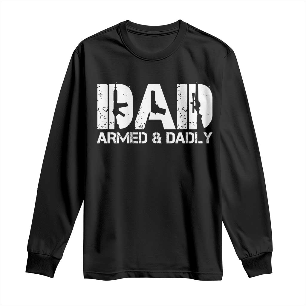 Armed And Dadly Dad Long Sleeve Shirt Fathers Day Pro Gun Owner TS11 Black Print Your Wear