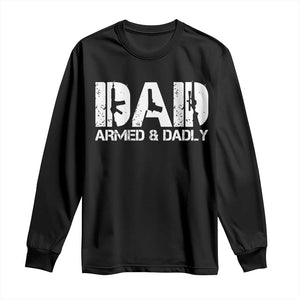 Armed And Dadly Dad Long Sleeve Shirt Fathers Day Pro Gun Owner TS11 Black Print Your Wear