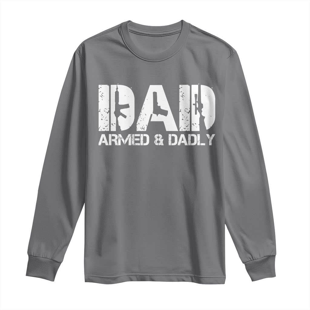 Armed And Dadly Dad Long Sleeve Shirt Fathers Day Pro Gun Owner TS11 Charcoal Print Your Wear