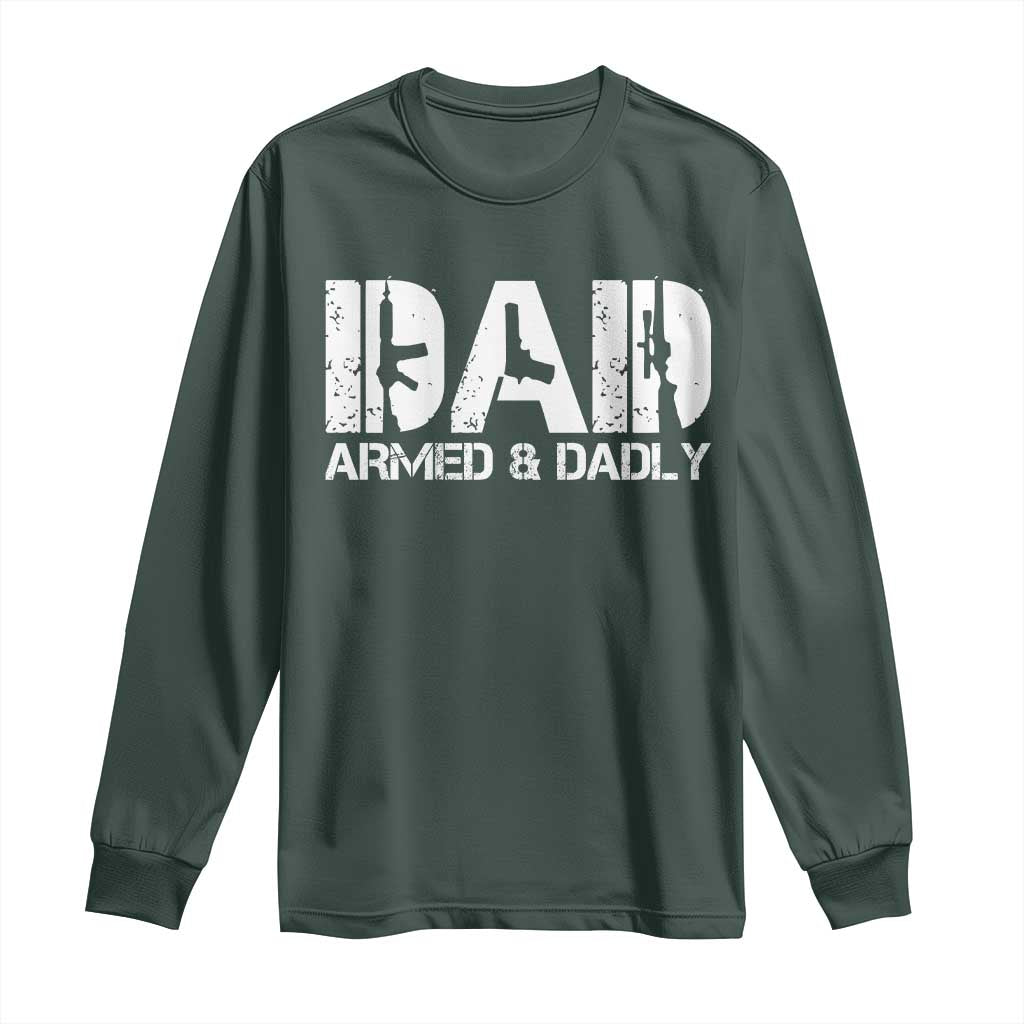 Armed And Dadly Dad Long Sleeve Shirt Fathers Day Pro Gun Owner TS11 Dark Forest Green Print Your Wear