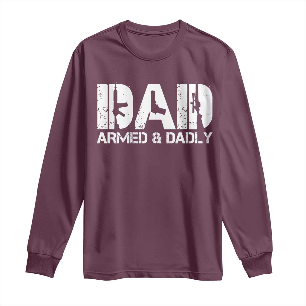 Armed And Dadly Dad Long Sleeve Shirt Fathers Day Pro Gun Owner TS11 Maroon Print Your Wear