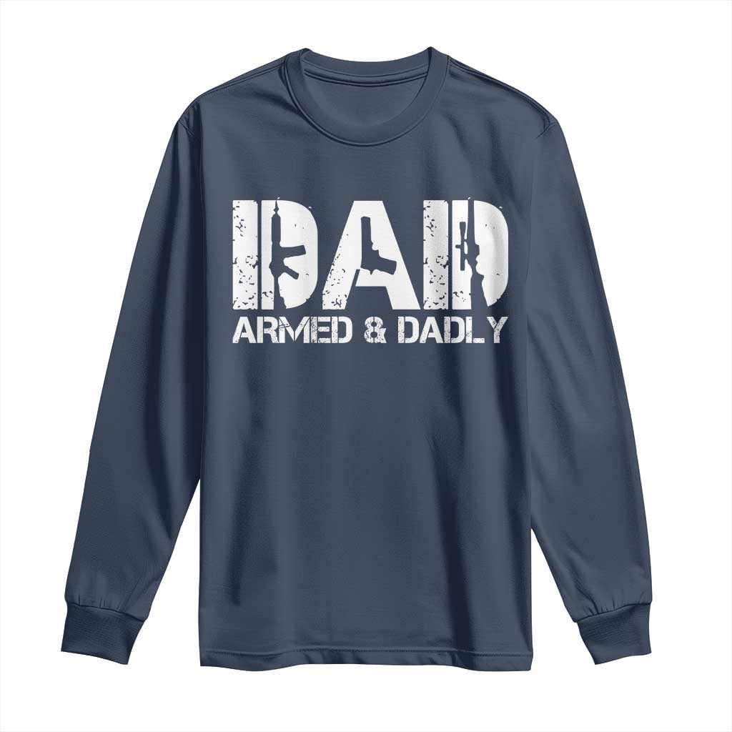 Armed And Dadly Dad Long Sleeve Shirt Fathers Day Pro Gun Owner TS11 Navy Print Your Wear