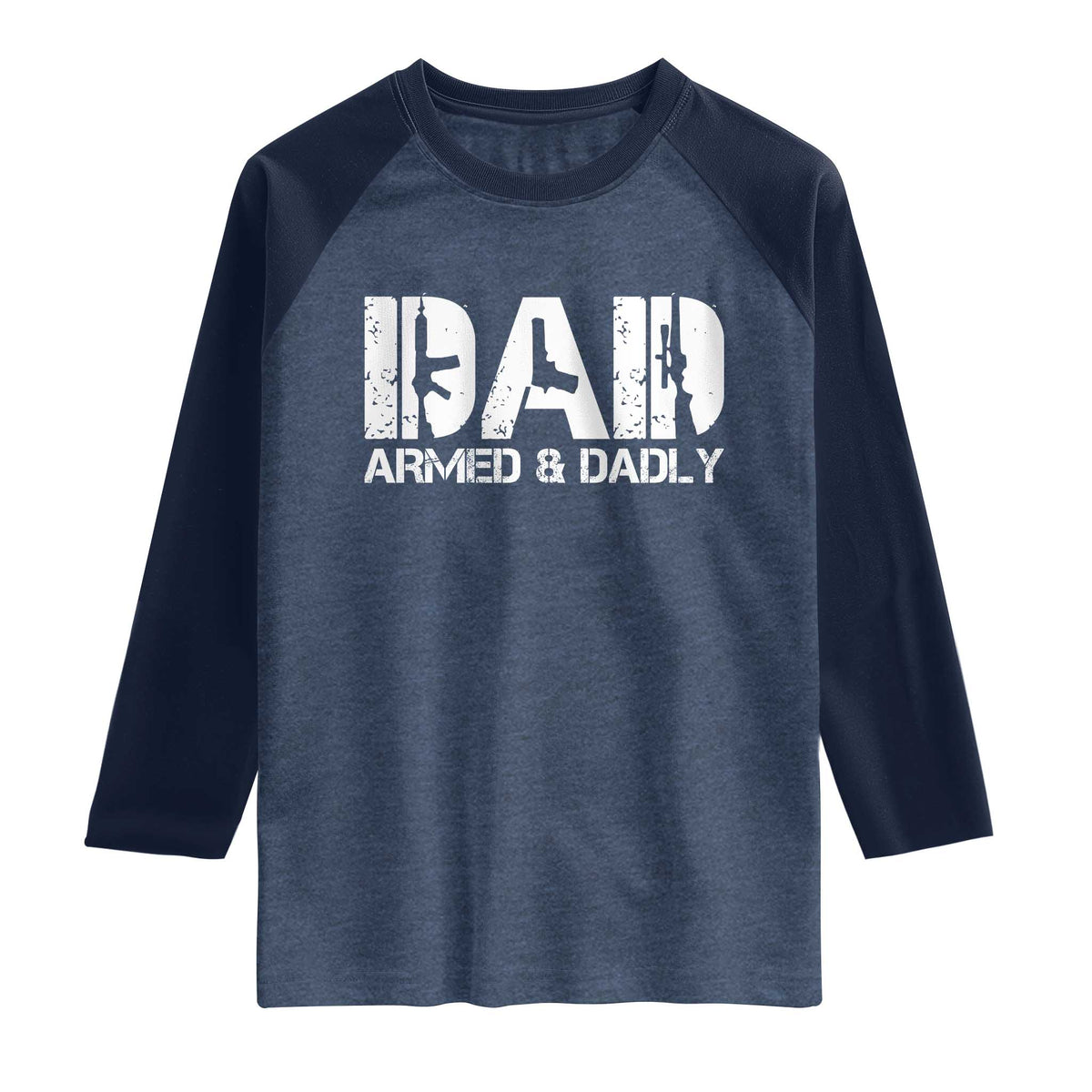 Armed And Dadly Dad Raglan Shirt Fathers Day Pro Gun Owner TS11 Heather Denim Navy Print Your Wear