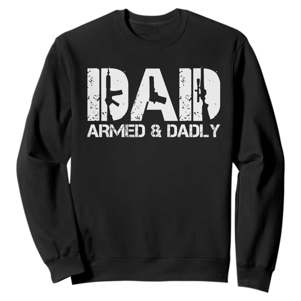 Armed And Dadly Dad Sweatshirt Fathers Day Pro Gun Owner TS11 Black Print Your Wear