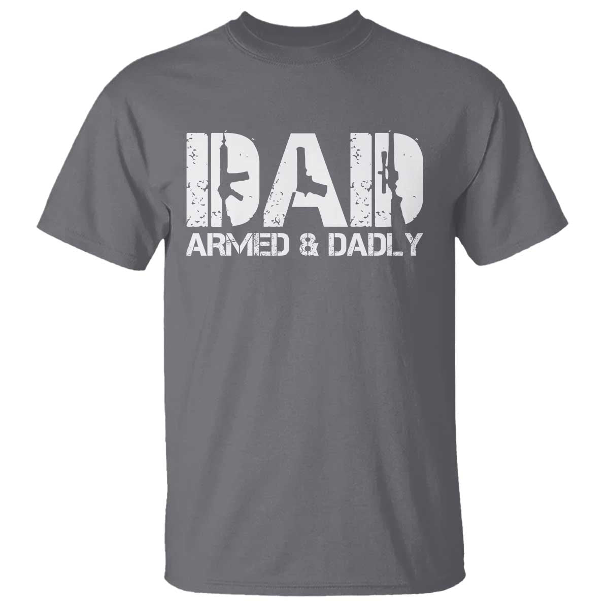 Armed And Dadly Dad T Shirt Fathers Day Pro Gun Owner TS11 Charcoal Print Your Wear