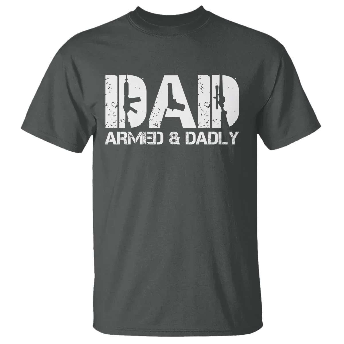 Armed And Dadly Dad T Shirt Fathers Day Pro Gun Owner TS11 Dark Heather Print Your Wear