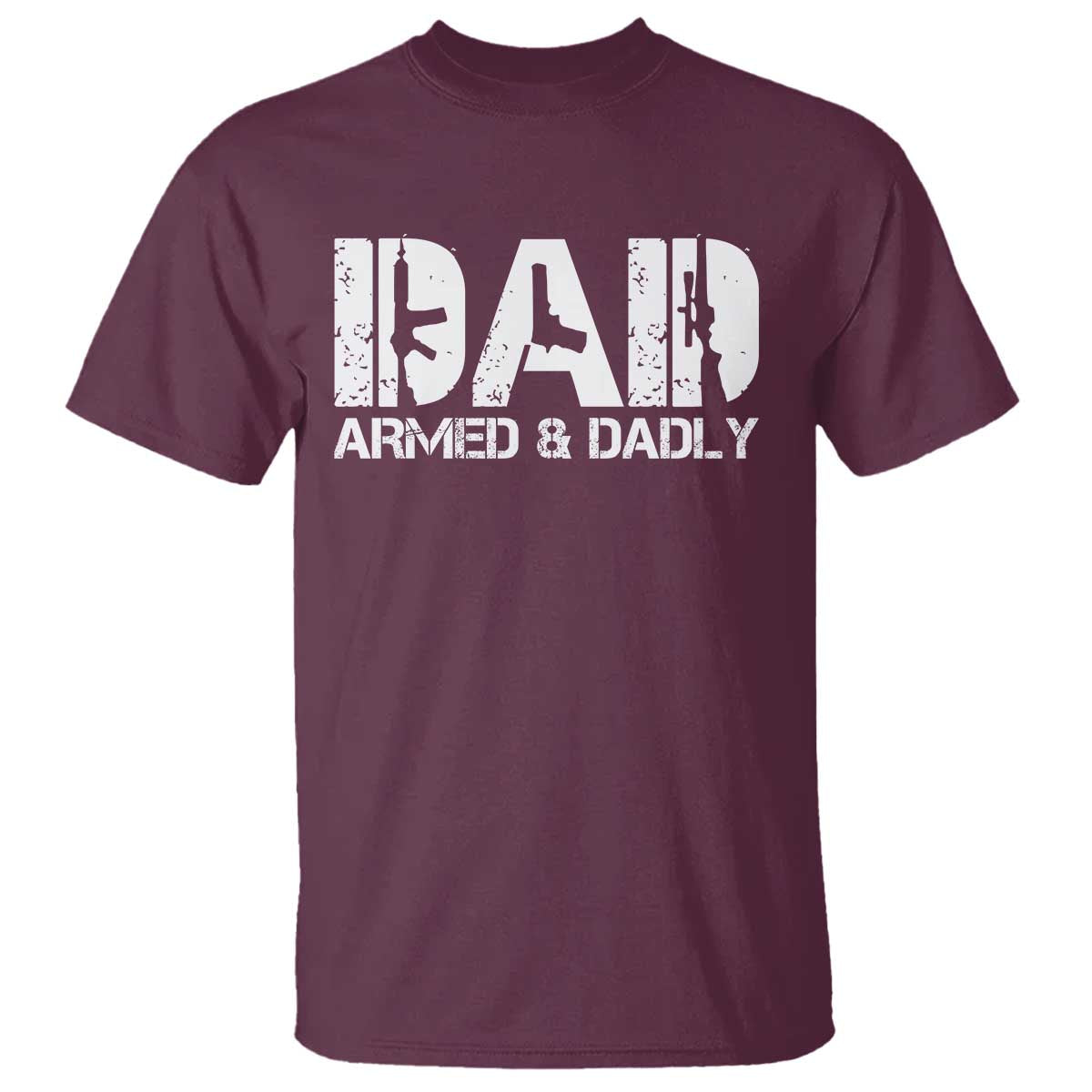 Armed And Dadly Dad T Shirt Fathers Day Pro Gun Owner TS11 Maroon Print Your Wear