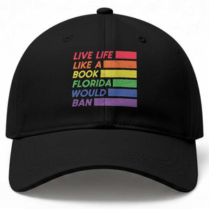 Live Life Like A Book Florida Would Ban LGBTQ Ally Pride Baseball Cap TS11 Print Your Wear