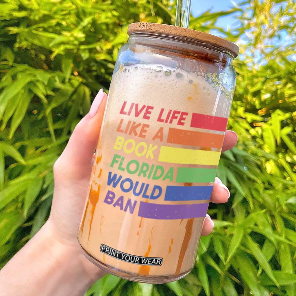 Live Life Like A Book Florida Would Ban LGBTQ Ally Pride Glass Can TS11 Black Print Your Wear