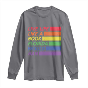 Live Life Like A Book Florida Would Ban LGBTQ Ally Pride Long Sleeve Shirt TS11 Charcoal Print Your Wear