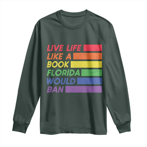 Live Life Like A Book Florida Would Ban LGBTQ Ally Pride Long Sleeve Shirt TS11 Dark Forest Green Print Your Wear