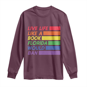 Live Life Like A Book Florida Would Ban LGBTQ Ally Pride Long Sleeve Shirt TS11 Maroon Print Your Wear