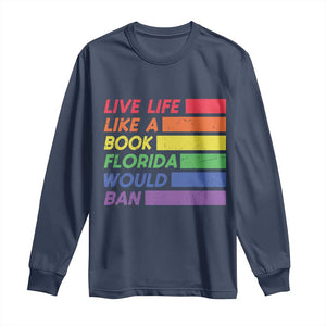 Live Life Like A Book Florida Would Ban LGBTQ Ally Pride Long Sleeve Shirt TS11 Navy Print Your Wear