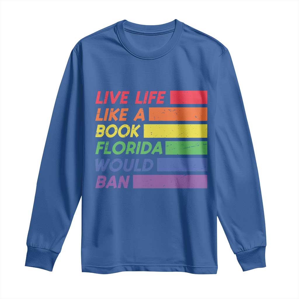 Live Life Like A Book Florida Would Ban LGBTQ Ally Pride Long Sleeve Shirt TS11 Royal Blue Print Your Wear