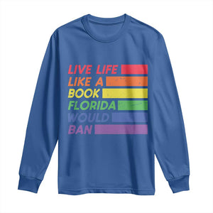 Live Life Like A Book Florida Would Ban LGBTQ Ally Pride Long Sleeve Shirt TS11 Royal Blue Print Your Wear
