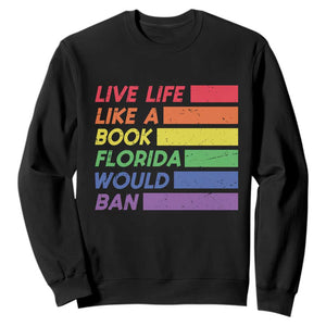 Live Life Like A Book Florida Would Ban LGBTQ Ally Pride Sweatshirt TS11 Black Print Your Wear