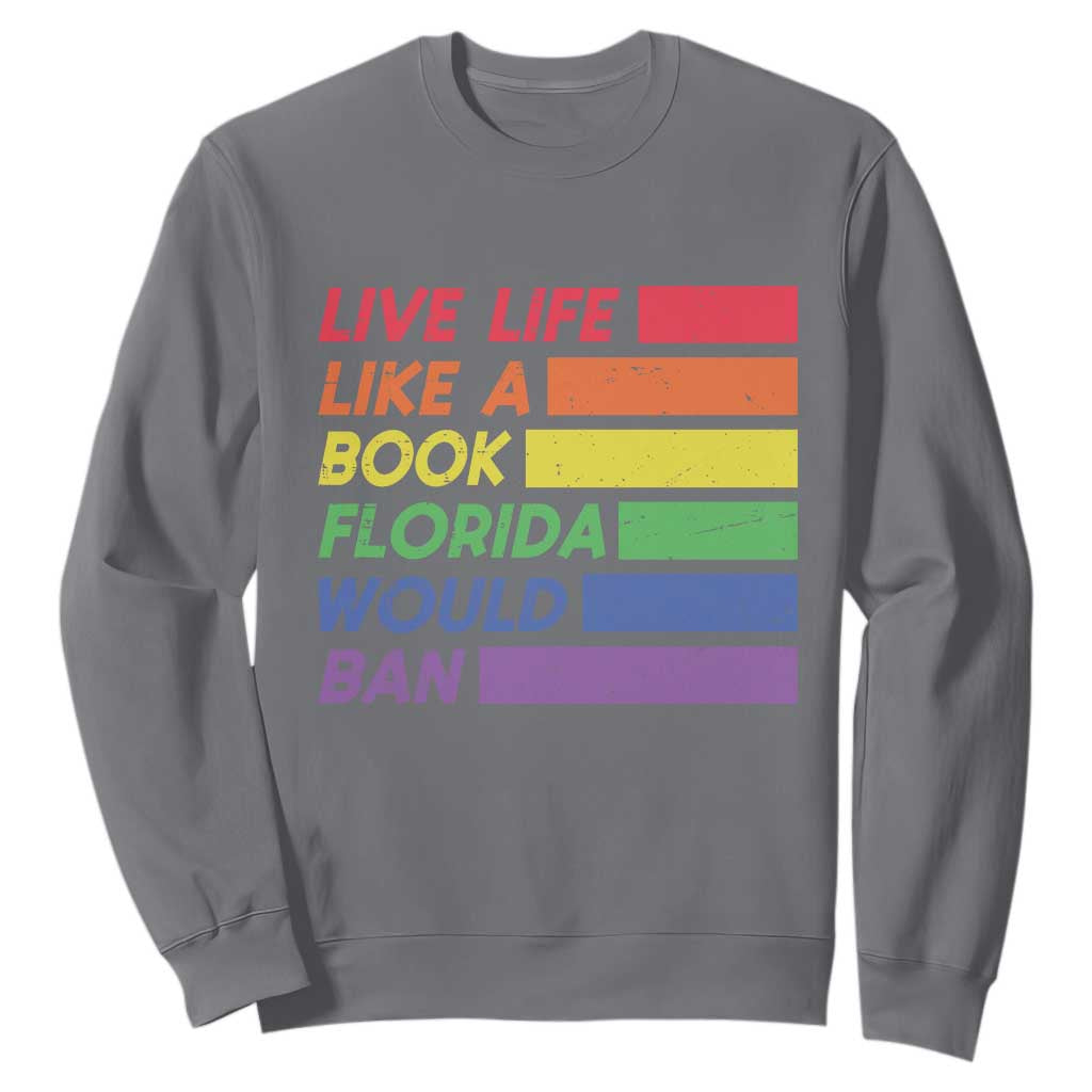 Live Life Like A Book Florida Would Ban LGBTQ Ally Pride Sweatshirt TS11 Charcoal Print Your Wear