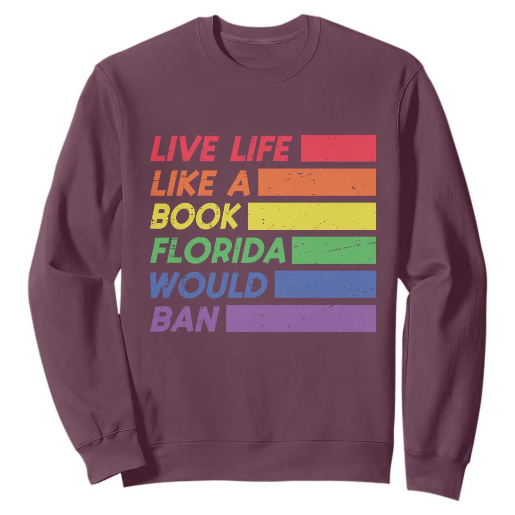 Live Life Like A Book Florida Would Ban LGBTQ Ally Pride Sweatshirt TS11 Maroon Print Your Wear
