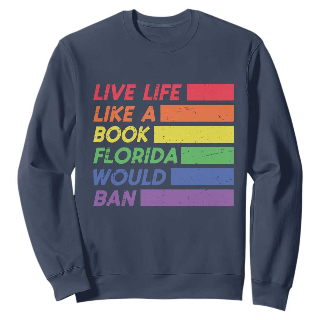 Live Life Like A Book Florida Would Ban LGBTQ Ally Pride Sweatshirt TS11 Navy Print Your Wear