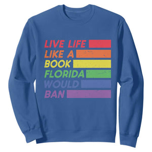 Live Life Like A Book Florida Would Ban LGBTQ Ally Pride Sweatshirt TS11 Royal Blue Print Your Wear