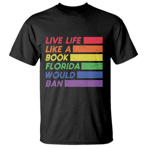 Live Life Like A Book Florida Would Ban LGBTQ Ally Pride T Shirt TS11 Black Print Your Wear