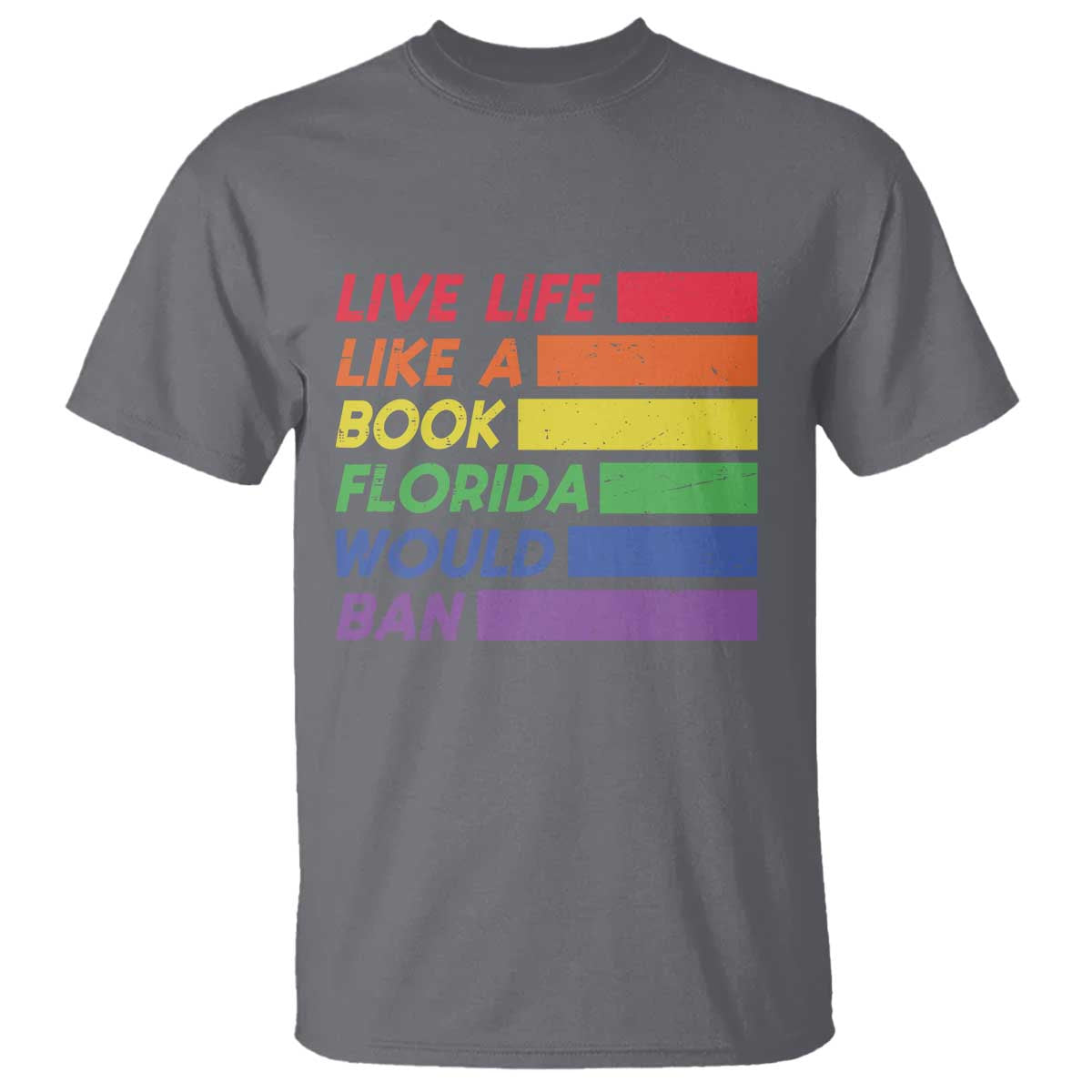 Live Life Like A Book Florida Would Ban LGBTQ Ally Pride T Shirt TS11 Charcoal Print Your Wear