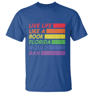 Live Life Like A Book Florida Would Ban LGBTQ Ally Pride T Shirt TS11 Royal Blue Print Your Wear