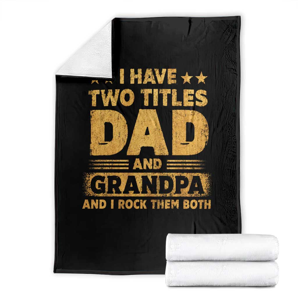 I Have Two Titles Dad And Grandpa I Rock Them Both Throw Blanket Vintage Father's Day Gift TS11 Black Print Your Wear