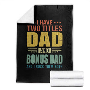 I Have Two Titles Dad And Bonus Dad I Rock Them Both Throw Blanket Father's Day Gift TS11 Black Print Your Wear