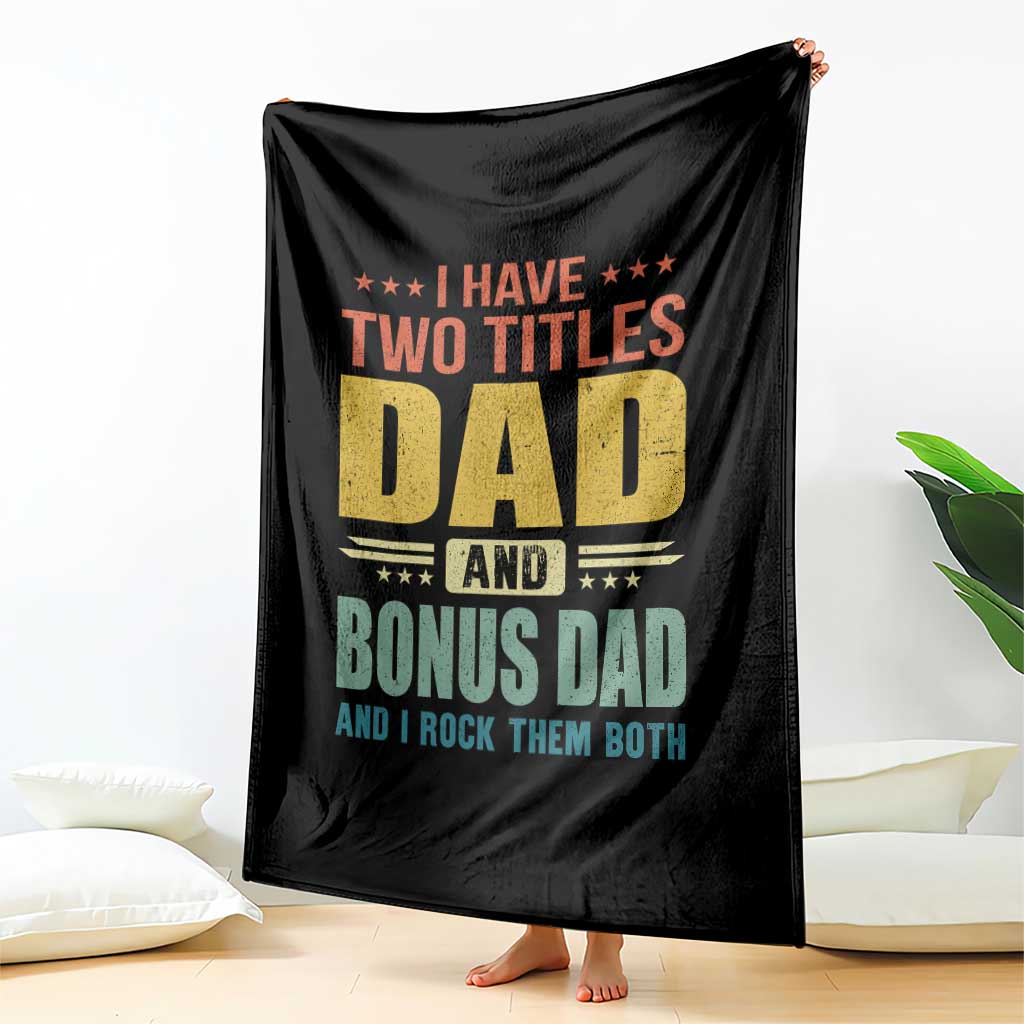 I Have Two Titles Dad And Bonus Dad I Rock Them Both Throw Blanket Father's Day Gift TS11 Print Your Wear