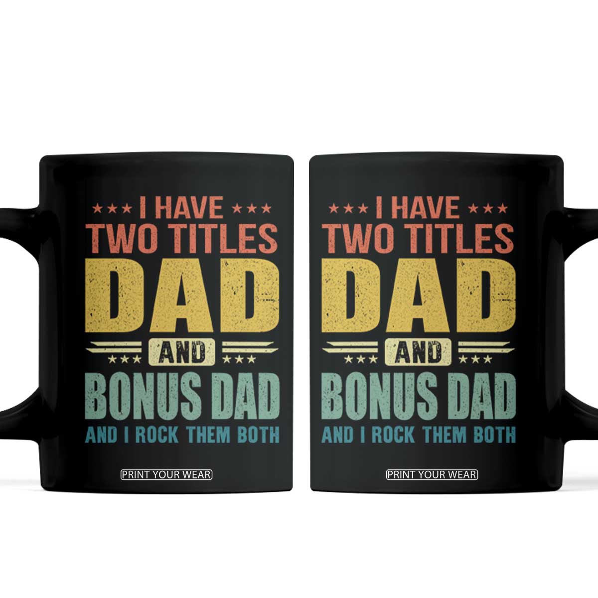 I Have Two Titles Dad And Bonus Dad I Rock Them Both Coffee Mug Father's Day Gift TS11 Black Print Your Wear