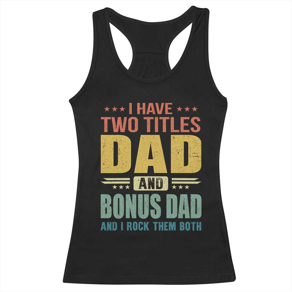 I Have Two Titles Dad And Bonus Dad I Rock Them Both Racerback Tank Top Father's Day Gift TS11 Black Print Your Wear