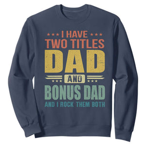 I Have Two Titles Dad And Bonus Dad I Rock Them Both Sweatshirt Father's Day Gift TS11 Navy Print Your Wear