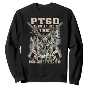 PTSD Veteran Sweatshirt PTSD Is Not A Sign Of Weakness It Is A Sign Of Absolute Strength TS11 Black Print Your Wear