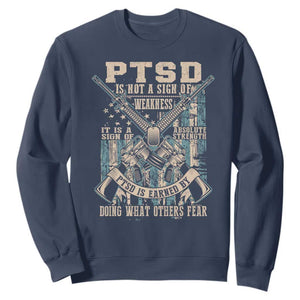 PTSD Veteran Sweatshirt PTSD Is Not A Sign Of Weakness It Is A Sign Of Absolute Strength TS11 Navy Print Your Wear